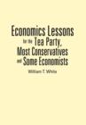 Economics Lessons for the Tea Party, Most Conservatives and Some Economists - Book