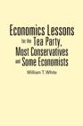Economics Lessons for the Tea Party, Most Conservatives and Some Economists - Book