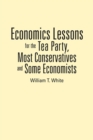 Economics Lessons for the Tea Party, Most Conservatives and Some Economists - eBook
