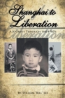 Shanghai to Liberation : A Journey Through the 1960'S - eBook