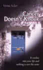 Cancer Doesn't Knock : It Crashes into Your Life and Nothing Is Ever the Same - eBook
