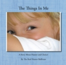 The Things in Me : A Story About Hunter and Choice! - eBook
