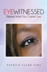 Eyewitnessed : Believe What You Cannot See - eBook