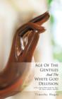 Age of the Gentiles and the White God Delusion : A True Logical Bible Study On, Race, Sex, Power, Politics, and War - Book