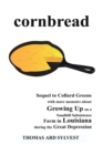 Cornbread : Sequel to Collard Greens with More Memoirs About Growing up on a Sandhill Subsistence Farm in Louisiana During the Great Depression - eBook