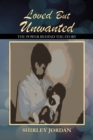 Loved But Unwanted THE POWER BEHIND THE STORY - Book