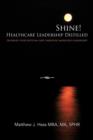 Shine! Healthcare Leadership Distilled : Increase Your Bottom-line Through Improved Leadership - Book