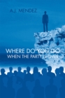 Where Do You Go When the Party Is Over - eBook