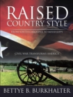 Raised Country Style from South Carolina to Mississippi : Civil War Transforms America - eBook