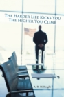 The Harder Life Kicks You the Higher You Climb - eBook