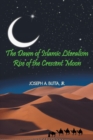 The Dawn of Islamic Literalism : Rise of the Crescent Moon - Book