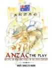 Anzac the Play : An Epic on War and Peace in the 20Th Century - eBook