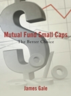 Mutual Fund Small Caps : The Better Choice - eBook