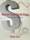 Mutual Fund Small Caps : The Better Choice - Book