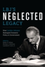 LBJ's Neglected Legacy : How Lyndon Johnson Reshaped Domestic Policy and Government - eBook