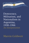 Democracy, Militarism, and Nationalism in Argentina, 1930-1966 : An Interpretation - Book