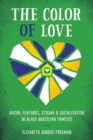 The Color of Love : Racial Features, Stigma, and Socialization in Black Brazilian Families - Book