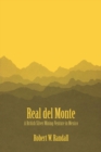 Real del Monte : A British Silver Mining Venture in Mexico - Book