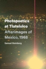 Photopoetics at Tlatelolco : Afterimages of Mexico, 1968 - Book