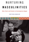 Nurturing Masculinities : Men, Food, and Family in Contemporary Egypt - Book