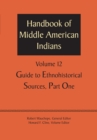 Handbook of Middle American Indians, Volume 12 : Guide to Ethnohistorical Sources, Part One - Book
