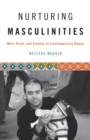 Nurturing Masculinities : Men, Food, and Family in Contemporary Egypt - Book