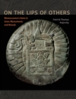 On the Lips of Others : Moteuczoma's Fame in Aztec Monuments and Rituals - Book