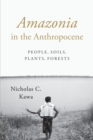Amazonia in the Anthropocene : People, Soils, Plants, Forests - Book