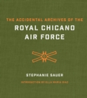 The Accidental Archives of the Royal Chicano Air Force - Book