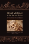 Ritual Violence in the Ancient Andes : Reconstructing Sacrifice on the North Coast of Peru - Book