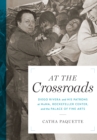 At the Crossroads : Diego Rivera and his Patrons at MoMA, Rockefeller Center, and the Palace of Fine Arts - Book