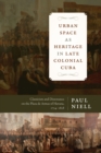 Urban Space as Heritage in Late Colonial Cuba : Classicism and Dissonance on the Plaza de Armas of Havana, 1754-1828 - Book