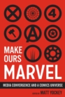 Make Ours Marvel : Media Convergence and a Comics Universe - Book