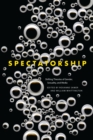 Spectatorship : Shifting Theories of Gender, Sexuality, and Media - Book