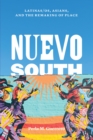 Nuevo South : Latinas/os, Asians, and the Remaking of Place - Book