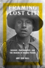 Framing a Lost City : Science, Photography, and the Making of Machu Picchu - Book