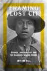 Framing a Lost City : Science, Photography, and the Making of Machu Picchu - eBook