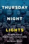 Thursday Night Lights : The Story of Black High School Football in Texas - eBook