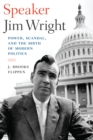 Speaker Jim Wright : Power, Scandal, and the Birth of Modern Politics - Book
