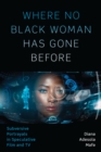 Where No Black Woman Has Gone Before : Subversive Portrayals in Speculative Film and TV - eBook