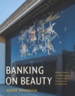 Banking on Beauty : Millard Sheets and Midcentury Commercial Architecture in California - Book