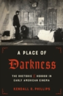 A Place of Darkness : The Rhetoric of Horror in Early American Cinema - Book