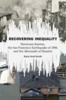 Recovering Inequality : Hurricane Katrina, the San Francisco Earthquake of 1906, and the Aftermath of Disaster - eBook