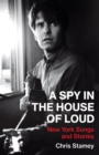 A Spy in the House of Loud : New York Songs and Stories - Book