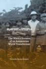 Slavery and Utopia : The Wars and Dreams of an Amazonian World Transformer - Book