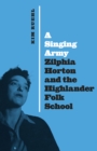 A Singing Army : Zilphia Horton and the Highlander Folk School - Book