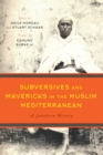 Subversives and Mavericks in the Muslim Mediterranean : A Subaltern History - Book