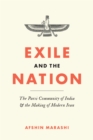 Exile and the Nation : The Parsi Community of India and the Making of Modern Iran - Book