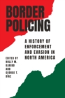 Border Policing : A History of Enforcement and Evasion in North America - Book
