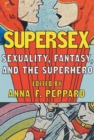 Supersex : Sexuality, Fantasy, and the Superhero - Book